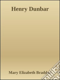 Henry Dunbar. E-book. Formato EPUB ebook di Mary Elizabeth Braddon