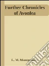 Further chronicles of Avonlea. E-book. Formato Mobipocket ebook di L. M. Montgomery