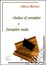 Musica al computer e computer music. E-book. Formato PDF ebook