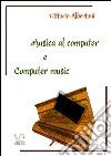 Musica al computer e computer music. E-book. Formato PDF ebook di Vittorio Albertoni