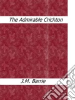 The admirable Crichton. E-book. Formato EPUB ebook