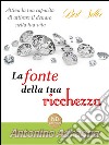 La fonte della tua ricchezza. E-book. Formato EPUB ebook di Antonino Adragna