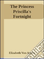 The princess Priscilla's fortnight. E-book. Formato Mobipocket ebook