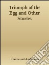 Triumph of the egg and other stories. E-book. Formato EPUB ebook