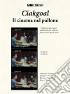 Ciakgoal - il cinema nel pallone. E-book. Formato Mobipocket ebook di Monica Rossi