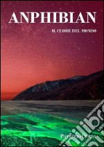 Anphibian - Il Cuore Del Mondo. E-book. Formato EPUB ebook