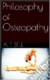 Philosophy of osteopathy. E-book. Formato EPUB ebook di A. T. Still
