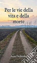 Per le vie della vita e della mortePoetica. E-book. Formato Mobipocket ebook