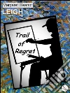 Trail of regret. E-book. Formato EPUB ebook di Margaret Eleanor Leigh