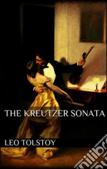 The Kreutzer Sonata. E-book. Formato Mobipocket ebook di Leo Tolstoy