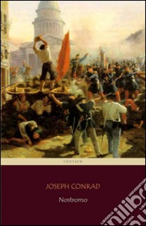 Nostromo (Centaur Classics) [The 100 greatest novels of all time - #50]. E-book. Formato Mobipocket ebook di Joseph Conrad