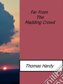 Far from the madding crowd. E-book. Formato EPUB ebook di Thomas Hardy