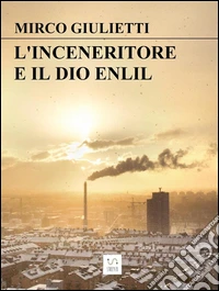 L'inceneritore e il dio Enlil. E-book. Formato Mobipocket ebook