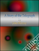 A story of the telegraph. E-book. Formato EPUB ebook