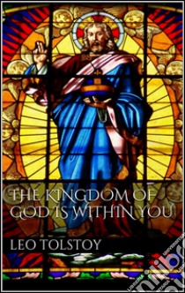 The kingdom of god is within you. E-book. Formato EPUB ebook di Leo Tolstoy