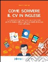 Come scrivere il cv in inglese. E-book. Formato Mobipocket ebook