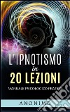 L&#39;ipnotismo in 20 lezioniManuale psicologico pratico. E-book. Formato EPUB ebook