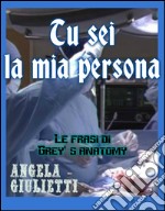 Tu sei la mia persona- Le frasi di Grey's anatomy. E-book. Formato EPUB ebook