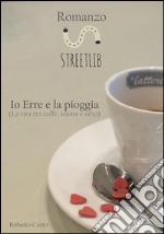 Io Erre e la pioggia. E-book. Formato EPUB