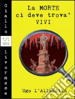 La morte ci deve trova' vivi. E-book. Formato Mobipocket ebook