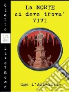 La morte ci deve trova' vivi. E-book. Formato EPUB ebook