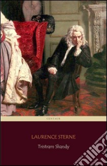 Tristram Shandy (Centaur Classics) [The 100 greatest novels of all time - #26]. E-book. Formato EPUB ebook di Laurence Sterne