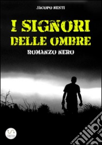 I signori delle ombre. E-book. Formato EPUB ebook di Jacopo Nesti