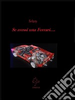 Se avessi una Ferrari. E-book. Formato EPUB ebook