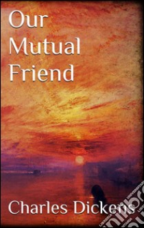 Our mutual friend. E-book. Formato EPUB ebook di Charles Dickens