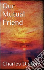 Our mutual friend. E-book. Formato EPUB ebook