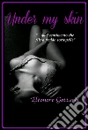Under my skin. E-book. Formato EPUB ebook di Elèonore G. Liddell