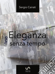Eleganza senza tempo. E-book. Formato EPUB ebook di Sergio Cairati