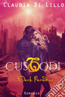 Custodi Dark Paradise. E-book. Formato Mobipocket ebook di Claudia Di Lillo