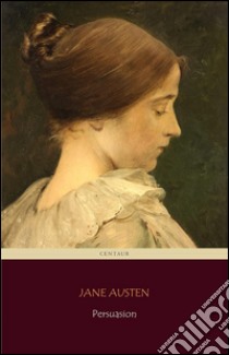 Persuasion (Centaur Classics) [The 100 greatest novels of all time - #100]. E-book. Formato EPUB ebook di Jane Austen