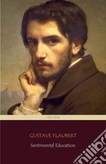 Sentimental Education (Centaur Classics) [The 100 greatest novels of all time - #43]. E-book. Formato EPUB ebook di Gustave Flaubert