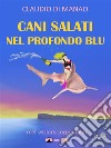 Cani salati nel profondo blu. E-book. Formato EPUB ebook di Claudio Di Manao