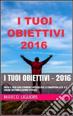 I Tuoi Obiettivi - 2016. E-book. Formato PDF ebook