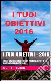 I Tuoi Obiettivi - 2016. E-book. Formato PDF ebook
