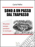 Sono a un passo dal trapasso. E-book. Formato EPUB ebook