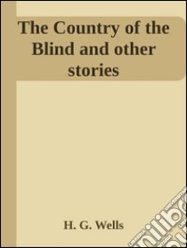 The country of the blind and other stories. E-book. Formato EPUB ebook di H. G. Wells