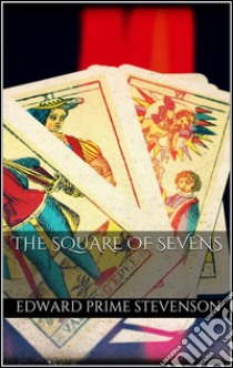 The Square of Sevens . E-book. Formato Mobipocket ebook di Edward Prime Stevenson