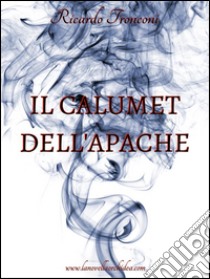 Il calumet dell'apache. E-book. Formato PDF ebook di Ricardo Tronconi