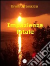 Impazienza fatale. E-book. Formato EPUB ebook di Emilio Favazzo