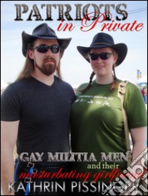 Gay Militia Men and their Masturbating Girlfriend. E-book. Formato EPUB ebook di Kathrin Pissinger