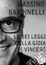 Le Sei Leggi della Gioia di Vincere . E-book. Formato EPUB ebook