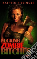 Fucking Zombie Bitches - Book 1. E-book. Formato EPUB ebook