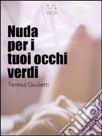 Nuda per i tuoi occhi verdi. E-book. Formato EPUB ebook