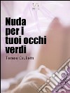 Nuda per i tuoi occhi verdi. E-book. Formato EPUB ebook