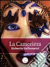 La cameriera. E-book. Formato Mobipocket ebook di Roberto Valbonetti