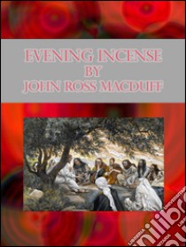 Evening incense. E-book. Formato Mobipocket ebook di John Ross Macduff